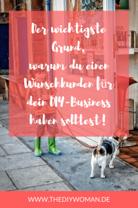 Der wichtigste Grund, warum du einen Wunschkunden für dein DIY-Business haben solltest!